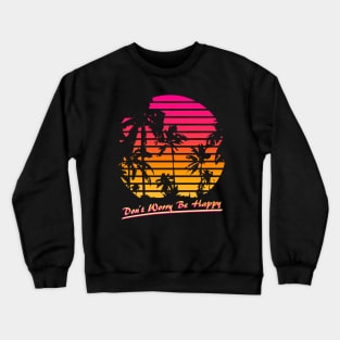 Don't Worry Be Happy Crewneck Sweatshirt